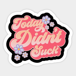 Today Didn't Suck #3 Sticker